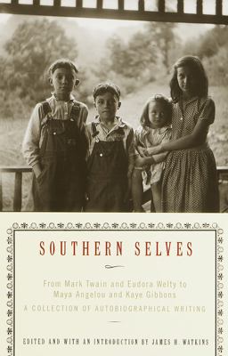 Southern Selves From Mark Twain and Eudora Welty to Maya Angelou and Kaye Gibbons a Collection of Autobiographical Writing  9780679781035 Front Cover