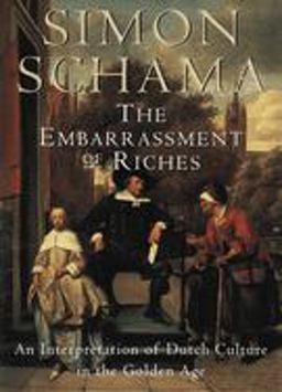 Embarrassment of Riches An Interpretation of Dutch Culture in the Golden Age  9780679781240 Front Cover