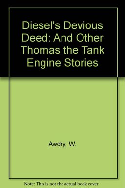 Diesel's Devious Deed and Other Thomas the Tank Engine Stories