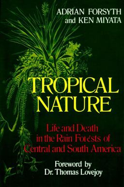 Tropical Nature Life and Death in the Rain Forests of Central and South America  9780684187105 Front Cover