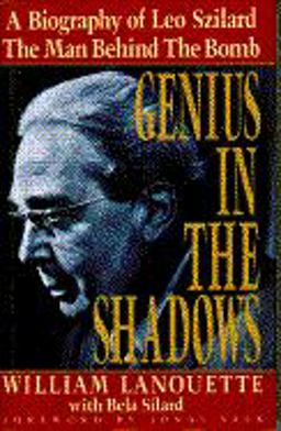 Genius in the Shadows A Biography of Leo Szilard, the Man Behind the Bomb  9780684190112 Front Cover