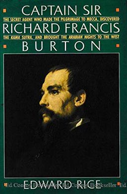 Captain Sir Richard Francis Burton The Secret Agent Who Made the Pilgrimage to Mecca, Discovered the Kama Sutra, and Brought the Arabian Nights to the West  9780684191379 Front Cover