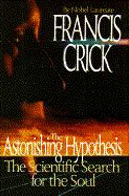 Astonishing Hypothesis The Scientific Search for the Soul  9780684194318 Front Cover