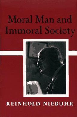 Moral Man and Immoral Society : A Study in Ethics and Politics  9780684718576 Front Cover
