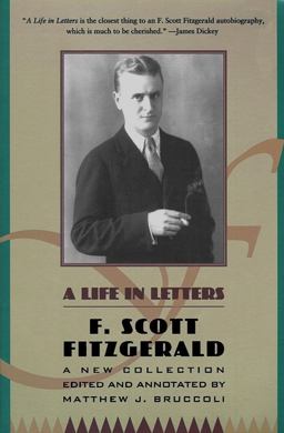 Life in Letters A New Collection Edited and Annotated by Matthew J. Bruccoli  9780684801537 Front Cover