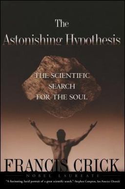 Astonishing Hypothesis The Scientific Search for the Soul  9780684801582 Front Cover