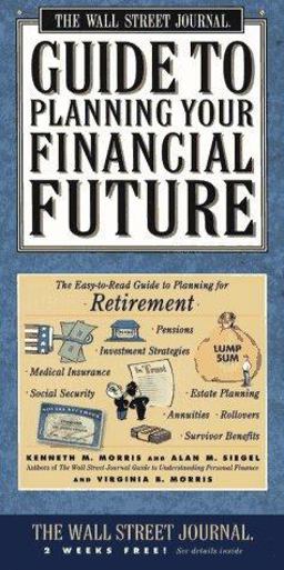 Wall Street Journal Guide to Planning Your Financial Future The Easy-to-Read Guide to Lifetime Planning for Retirement  9780684802022 Front Cover
