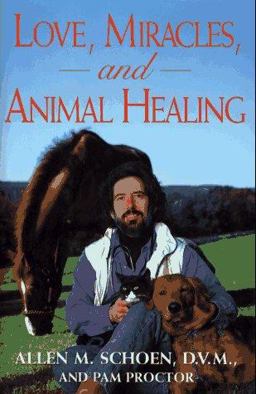 Love, Miracles and Animal Healing A Veterinarian's Journey from Physical Medicine to Spiritual Understanding  9780684802077 Front Cover