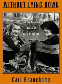 Without Lying Down Frances Marion and the Powerful Women of Early Hollywood  9780684802138 Front Cover