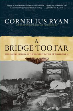 Bridge Too Far The Classic History of the Greatest Airborne Battle of World War II  9780684803302 Front Cover