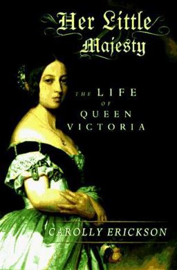 Her Little Majesty : The Life of Queen Victoria  9780684807652 Front Cover