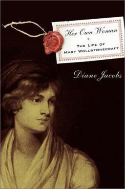 Her Own Woman The Life of Mary Wollstonecraft  9780684810935 Front Cover