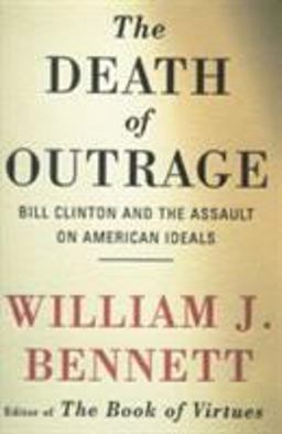 Death of Outrage Bill Clinton and the Assault on American Ideals  9780684813721 Front Cover