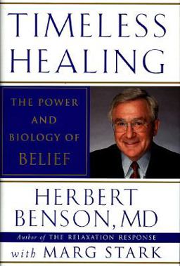 Timeless Healing the Power and Biology of Belief  9780684814414 Front Cover