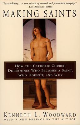 Making Saints How the Catholic Church Determines Who Becomes a Saint, Who Doesn't, and Why  9780684815305 Front Cover