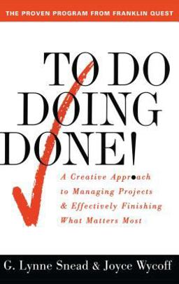 To Do Doing Done A Creative Approach to Managing Projects and Effectively Finishing What Matters Most  9780684818870 Front Cover