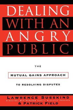Dealing with an Angry Public The Mutual Gains Approach to Resolving Disputes  9780684823027 Front Cover