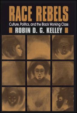 Race Rebels Culture, Politics, and the Black Working Class  9780684826394 Front Cover