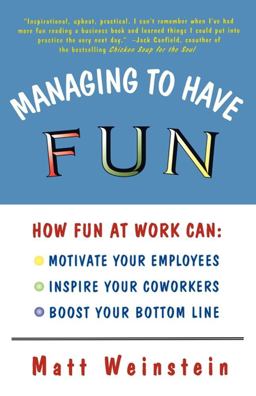 Managing to Have Fun How Fun at Work Can Motivate Your Employees, Inspire Your Coworkers, and Boost Your Bottom Line  9780684827087 Front Cover