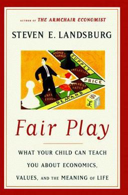 Fair Play What Your Child Can Teach You about Economics, Values and the Meaning of Life  9780684827551 Front Cover