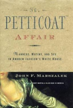 Petticoat Affair Manners, Mutiny and Sex in Andrew Jackson's White House  9780684828015 Front Cover