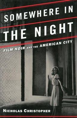 Somewhere in the Night Film Noir and the American City  9780684828039 Front Cover