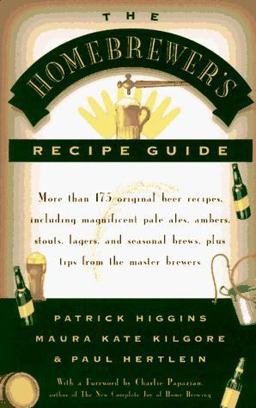 Homebrewers' Recipe Guide More Than 175 Original Beer Recipes Including Magnificent Pale Ales, Ambers, Stouts, Lagers, and Seasonal Brews, Plus Tips from the Master Brewers  9780684829210 Front Cover