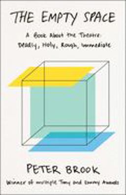 Empty Space A Book about the Theatre: Deadly, Holy, Rough, Immediate  9780684829579 Front Cover