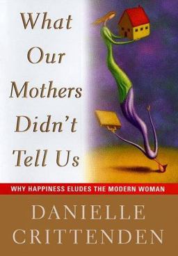 What Our Mothers Didn't Tell Us Why Happiness Eludes the Modern Woman  9780684832197 Front Cover