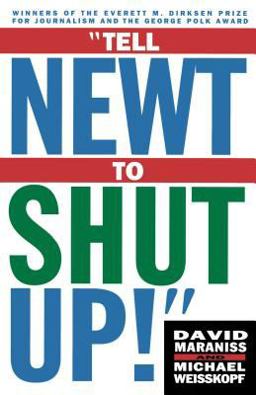Tell Newt to Shut Up Prize-Winning Washington Post Journalists Reveal How Reality Gagged the Gingrich Revolution  9780684832937 Front Cover