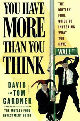 You Have More Than You Think : The Motley Fool Guide to Investing What You Have  9780684843995 Front Cover