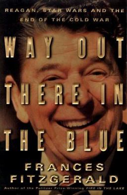 Way Out There in the Blue : Reagan, Star Wars and the End of the Cold War  9780684844169 Front Cover