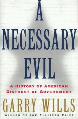Necessary Evil A History of American Distrust of Government  9780684844893 Front Cover