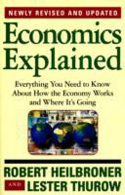 Economics Explained Everything You Need to Know about How the Economy Works and Where It's Going 4th 9780684846415 Front Cover