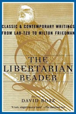 Libertarian Reader Classic and Contemporary Writings from Lao-Tzu to Milton Friedman  9780684847672 Front Cover