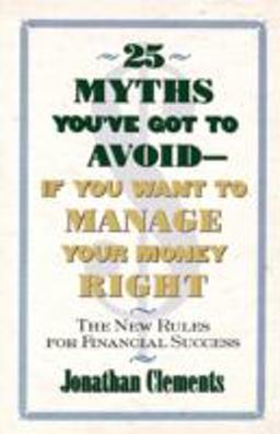 25 Myths You've Got to Avoid--If You Want to Manage Your Money Right