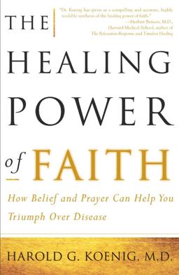 Healing Power of Faith How Belief and Prayer Can Help You Triumph over Disease  9780684852973 Front Cover