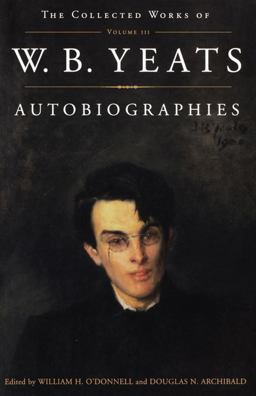 Collected Works of W. B. Yeats Vol. III: Autobiographies  9780684853383 Front Cover