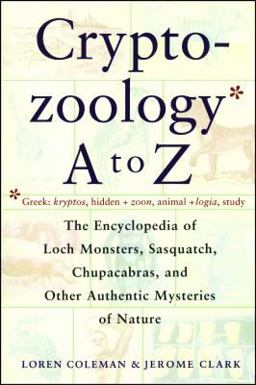Cryptozoology a to Z The Encyclopedia of Loch Monsters Sasquatch Chupacabras and Other Authentic M  9780684856025 Front Cover