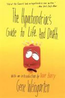 The Hypochondriac's Guide to Life. and Death