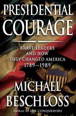 Presidential Courage Brave Leaders and How They Changed America 1789-1989  9780684857053 Front Cover