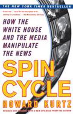 Spin Cycle How the White House and the Media Manipulate the News  9780684857152 Front Cover