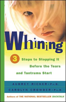 Whining 3 Steps to Stop It Before the Tears and Tantrums Start  9780684857428 Front Cover