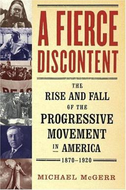Fierce Discontent The Rise and Fall of the Progressive Movement in America, 1870-1920  9780684859750 Front Cover