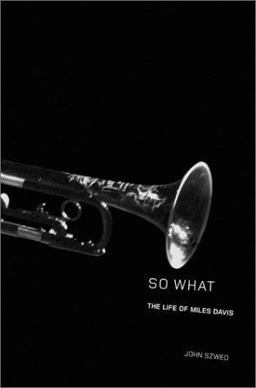 So What : The Life of Miles Davis 1st 2002 9780684859828 Front Cover
