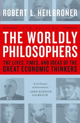 Worldly Philosophers The Lives, Times and Ideas of the Great Economic Thinkers 7th 9780684862149 Front Cover
