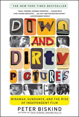 Down and Dirty Pictures Miramax, Sundance, and the Rise of Independent Film  9780684862583 Front Cover