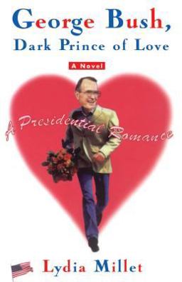 George Bush, Dark Prince of Love A Presidential Romance  9780684862743 Front Cover