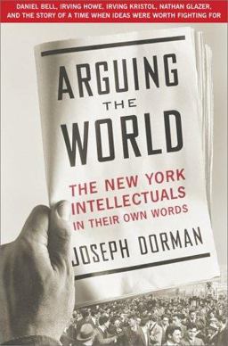 Arguing the World The New York Intellectuals in Their Own Words  9780684862798 Front Cover