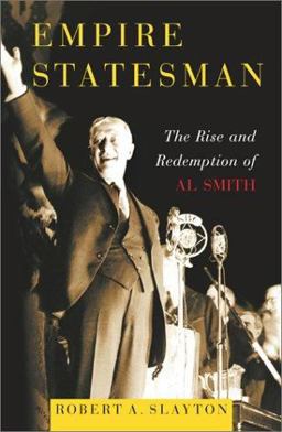 Empire Statesman The Rise and Redemption of Al Smith  9780684863023 Front Cover